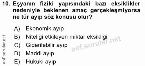 10. soru: Eşyanın fiziki yapısındaki bazı eksiklikler nedeniyle beklenen amaç gerçekleşmiyorsa ne tür ayıp söz konusu olur? A)…