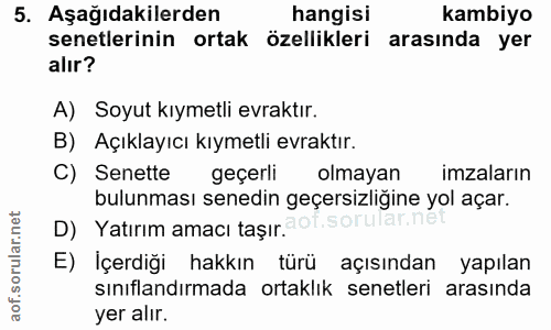 5. soru: Aşağıdakilerden hangisi kambiyo senetlerinin ortak özellikleri arasında yer alır? A) Soyut kıymetli evraktır. B) Açık…