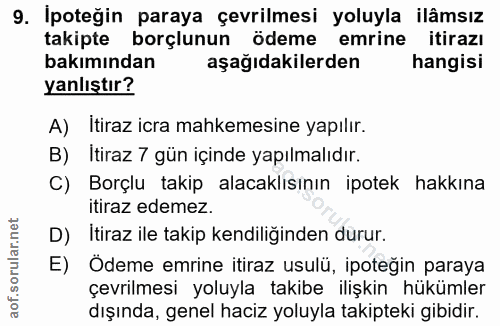 9. soru: Ipoteğin paraya çevrilmesi yoluyla ilâmsız takipte borçlunun ödeme emrine itirazı bakımından aşağıdakilerden hangisi…