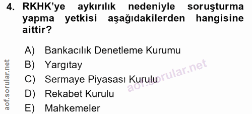 4. soru: RKHK'ye aykırılık nedeniyle soruşturma yapma yetkisi aşağıdakilerden hangisine aittir? A) Bankacılık Denetleme Kurumu…