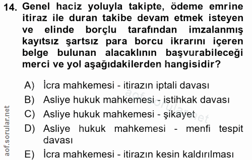 14. soru: Genel haciz yoluyla takipte, ödeme emrine itiraz ile duran takibe devam etmek isteyen ve elinde borçlu tarafından imz…