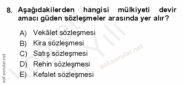 8. soru: Aşağıdakilerden hangisi mülkiyeti devir amacı güden sözleşmeler arasında yer alır? A) Vekâlet sözleşmesi B) Kira sözl…