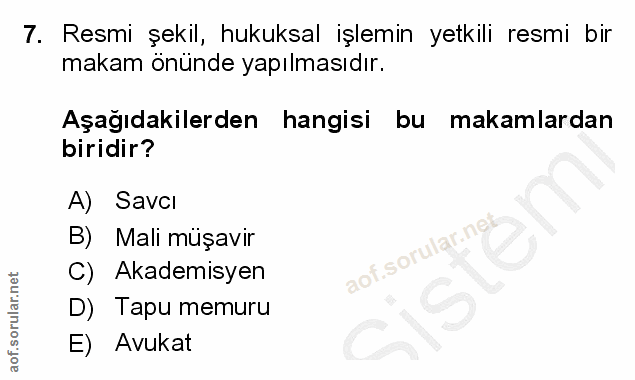 7. soru: Resmi şekil, hukuksal işlemin yetkili resmi bir makam önünde yapılmasıdır. Aşağıdakilerden hangisi bu makamlardan bir…