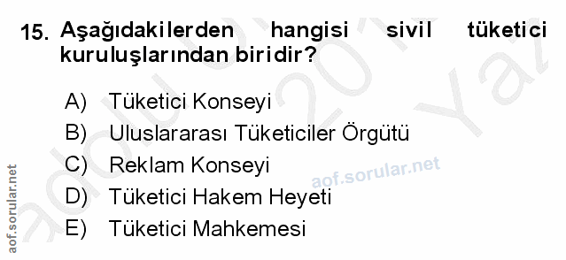 15. soru: Aşağıdakilerden hangisi sivil tüketici kuruluşlarından biridir? A) Tüketici Konseyi B) Uluslararası Tüketiciler Örgüt…