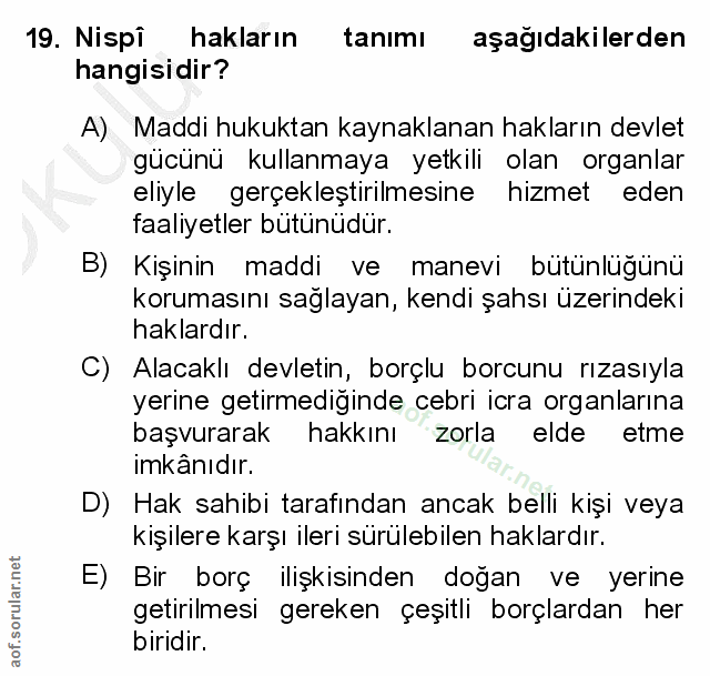 19. soru: Nispi hakların tanımı aşağıdakilerden hangisidir? A) Maddi hukuktan kaynaklanan hakların devlet gücünü kullanmaya yet…