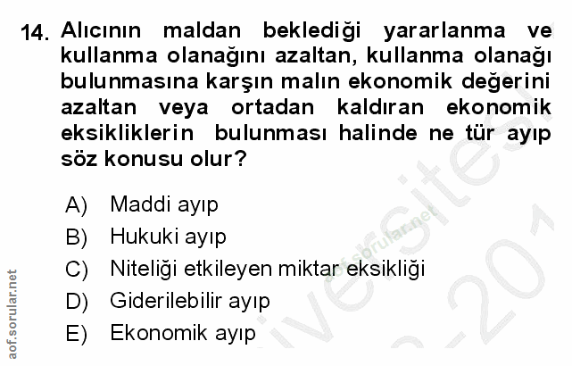 14. soru: Alıcının maldan bekledigi yararlanma ve kullanma olanağını azaltan, kullanma olanağı bulunmasına karşın malın ekonomi…