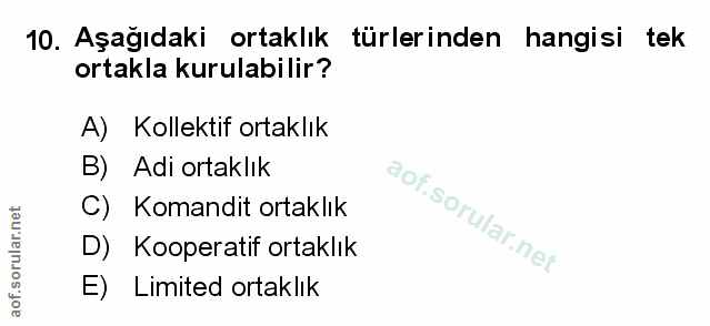 10. soru: Aşağıdaki ortaklık türlerinden • hangisi tek ortakla kurulabilir? A) Kolektif ortaklık B) Adi ortaklık C) Komandit or…
