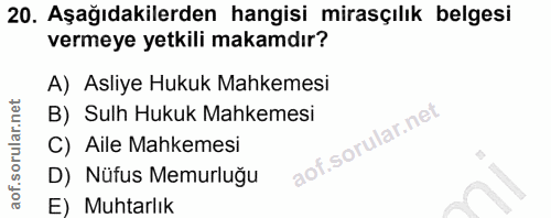 20. soru: Aşağıdakilerden hangisi mirasçılık belgesi vermeye yetkili makamdır? A) Asliye Hukuk Mahkemesi B) Sulh Hukuk Mahkemes…