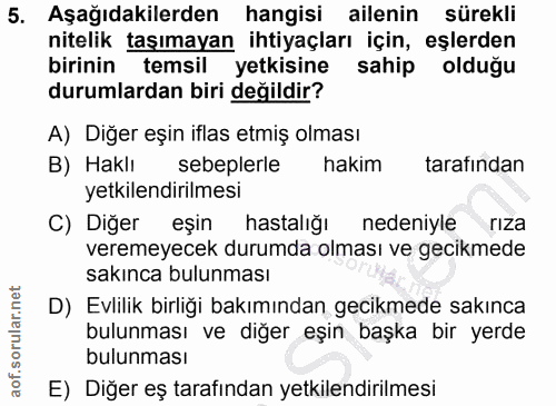 5. soru: Aşağıdakilerden hangisi ailenin sürekli nitelik taşımayan ihtiyaçları için, eşlerden birinin temsil ( yetkisine sahip…