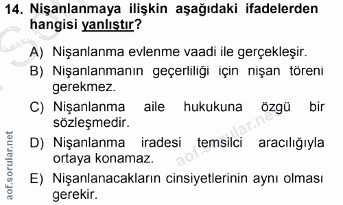 14. soru: Nişanlanmaya ilişkin aşağıdaki ifadelerden hangisi yanlıştır? A) Nişanlanma evlenme vaadi ile gerçekleşir. B) Nişanla…