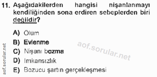 11. soru: Aşağıdakilerden hangisi nişanlanmayı kendiliğinden sona erdiren sebeplerden biri değildir? A) Olum B) Evlenme C) Nişa…