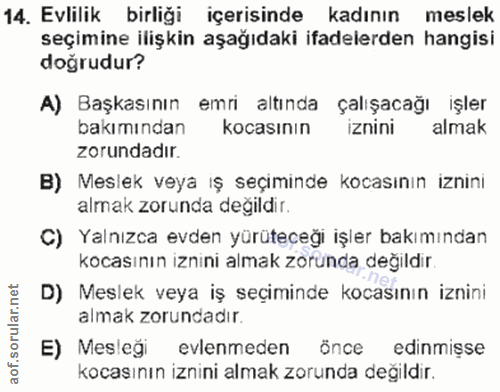 14. soru: Evlilik birliği içerisinde kadının meslek seçimine ilişkin aşağıdaki ifadelerden hangisi doğrudur? A) Başkasının emri…