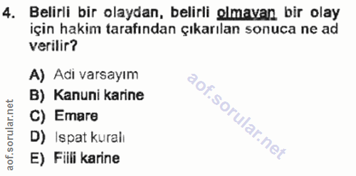4. soru: Belirli bir olaydan, belirli glmavan bir olay için hakim tarafından çıkarılan sonuca ne ad verilir? A) Adi varsayım B…
