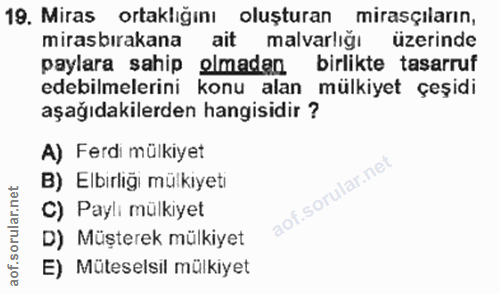 19. soru: Miras ortaklığını oluşturan mirasçıların, mirasbırakana ait malvarlığı üzerinde paylara sahip olmadan birlikte tasarr…