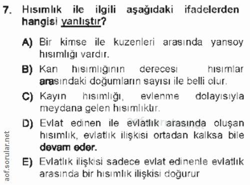 7. soru: Hısımlık ile ilgili aşağıdaki ifadelerden hangisi yanlıştır? A) Bir kimse ile kuzenleri arasında yansoy hısımlığı var…