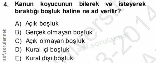 4. soru: Kanun koyucunun bilerek ve isteyerek bıraktığı boşluk haline ne ad verilir? A) Açık boşluk B) Gerçek olmayan boşluk C…