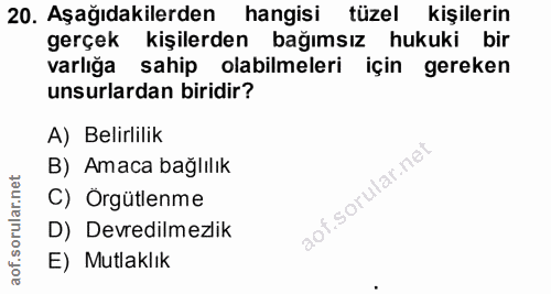 20. soru: Aşağıdakilerden • hangisi tüzel kişilerin gerçek kişilerden bağımsız hukuki bir varlığa sahip olabilmeleri için gerek…