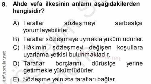 8. soru: Ahde vefa ilkesinin anlamı aşağıdakilerden hangisidir? A) Taraflar sözleşmeyi serbestçe yorumlayabilirler. B) Tarafla…