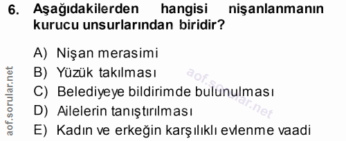 6. soru: Aşağıdakilerden hangisi nişanlanmanın kurucu unsurlarından biridir? A) Nişan merasimi B) Yüzük takılması C) Belediyey…