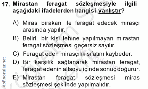 17. soru: Mirastan feragat sözleşmesiyle ilgili aşağıdaki ifadelerden hangisi yanlıştır? A) Miras bırakan ile feragat edecek mi…