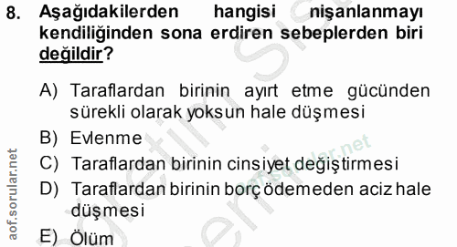 8. soru: Aşağıdakilerden hangisi nişanlanmayı kendiliğinden sona erdiren sebeplerden biri değildir? A) Taraflardan birinin ayı…