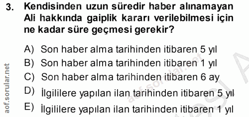 3. soru: Kendisinden uzun süredir haber alınamayan Ali hakkında gaiplik kararı verilebilmesi için ne kadar süre geçmesi gereki…
