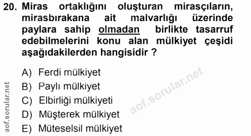 20. soru: Miras ortaklığını oluşturan mirasçıların, mirasbırakana ait malvarlığı üzerinde paylara sahip olmadan birlikte tasarr…