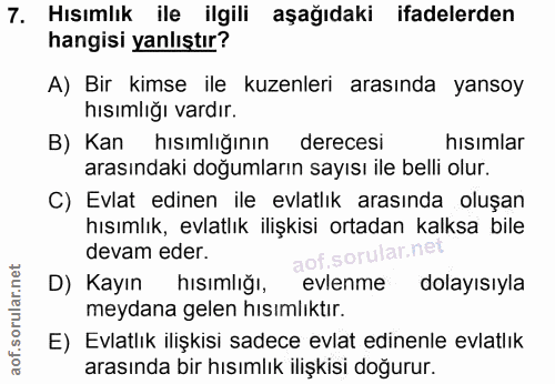 7. soru: Hısımlık ile ilgili aşağıdaki ifadelerden hangisi yanlıştır? A) Bir kimse ile kuzenleri arasında yansoy hısımlığı var…