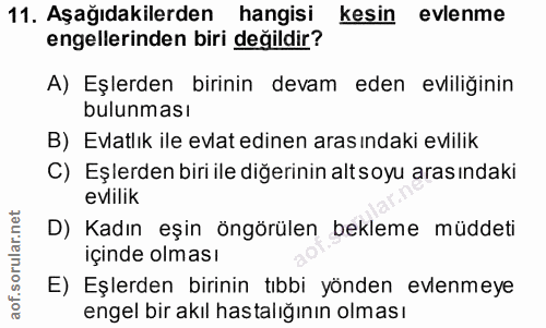 11. soru: Aşağıdakilerden hangisi kesin evlenme engellerinden biri değildir? A) Eşlerden birinin devam eden evliliğinin bulunma…