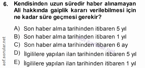 6. soru: Kendisinden uzun süredir haber alınamayan Ali hakkında gaiplik kararı verilebilmesi için ne kadar süre geçmesi gereki…