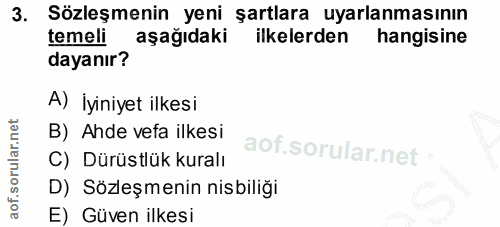 3. soru: Sözleşmenin yeni şartlara uyarlanmasının temeli aşağıdaki ilkelerden hangisine dayanır? A) İyiniyet ilkesi B) Ahde ve…