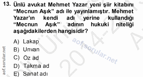 13. soru: Ünlü avukat Mehmet Yazar yeni şiir kitabını "Mecnun Aşık" adı ile yayınlamıştır. Mehmet Yazar'ın kendi adı yerine kul…