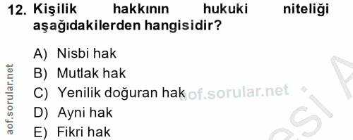 12. soru: Kişilik hakkının hukuki niteliği aşağıdakilerden hangisidir? A) Nisbi hak B) Mutlak hak C) Yenilik doğuran hak of. •…