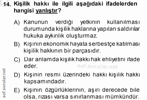14. soru: Kişilik hakkı ile ilgili aşağıdaki ifadelerden hangisi yanlıştır? A) Kanunun verdiğı yetkinin kullanılması durumunda…