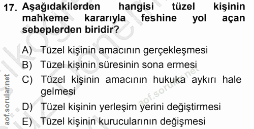 17. soru: Aşağıdakilerden hangisi tüzel kişinin mahkeme kararıyla feshine yol açan sebeplerden biridir? A) Tüzel kişinin amacın…