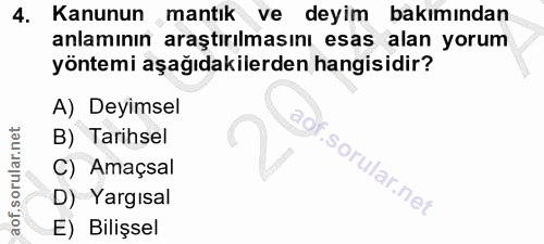 4. soru: Kanunun mantık ve deyim bakımından anlamının araştırılmasını esas alan yorum yöntemi aşağıdakilerden hangisidir? A) D…