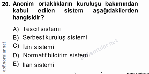 20. soru: Anonim ortaklıkların kuruluşu bakımından kabul edilen sistem aşağıdakilerden hangisidir? A) Tescil sistemi B) Serbest…