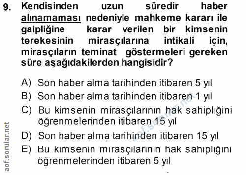 9. soru: Kendisinden uzun süredir haber alınamaması nedeniyle mahkeme kararı ile gaipligine karar verilen bir kimsenin tereksi…