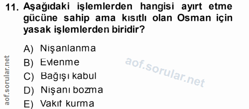 11. soru: Aşağıdaki işlemlerden hangisi ayırt etme gücüne sahip ama kısıtlı olan Osman için yasak işlemlerden biridir? A) Nişan…