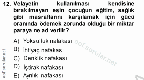 12. soru: Velayetin kullanılması kendisine bırakılmayan eşin çocuğun eğitim, sağlık gibi masraflarını karşılamak için gücü oran…