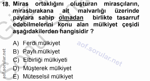 18. soru: Miras ortaklığını oluşturan mirasçıların, mirasbırakana ait malvarlığı üzerinde paylara sahip olmadan birlikte tasarr…
