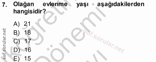 7. soru: Olağan evlenme yaşı aşağıdakilerden hangisidir? A) 21 B) 18 C) 17 D) 16 E) 15