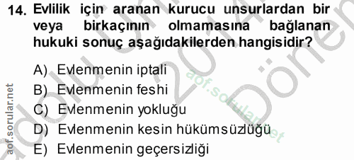 14. soru: Evlilik için aranan kurucu unsurlardan bir veya birkaçının olmamasına baglanan hukuki sonuç aşağıdakilerden hangisidi…