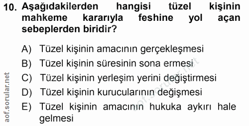 10. soru: Aşağıdakilerden hangisi tüzel kişinin mahkeme kararıyla feshine yol açan sebeplerden biridir? A) Tüzel kişinin amacın…