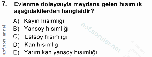 7. soru: Evlenme dolayısıyla meydana gelen hısımlık aşağıdakilerden hangisidir? A) Kayın hısımlığı B) Yansoy hısımlığı C) Usts…