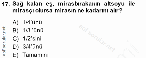 17. soru: Sağ kalan eş, mirasbırakanın altsoyu ile mirasçı olursa mirasın ne kadarını alır? A) 1/4'ünü B) 1/3 'ünü C) 1/2'sini…