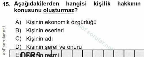15. soru: Aşağıdakilerden hangisi kişilik hakkının konusunu oluşturmaz? A) Kişinin ekonomik özgürlüğü B) Kişinin eserleri sorul…