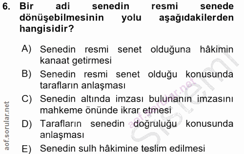 6. soru: Bir adi senedin resmi senede dönüşebilmesinin yolu aşağıdakilerden hangisidir? A) Senedin resmi senet olduğuna hâkimi…