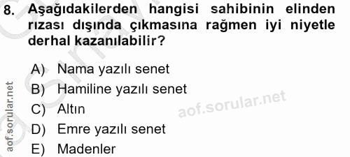 8. soru: Aşağıdakilerden hangisi sahibinin elinden rızası dışında çıkmasına rağmen iyi niyetle derhal kazanılabilir? A) Nama y…