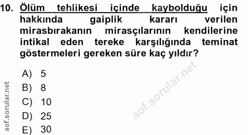 10. soru: Ölüm tehlikesi içinde kaybolduğu için hakkında gaiplik kararı verilen mirasbırakanın mirasçılarının kendilerine intik…
